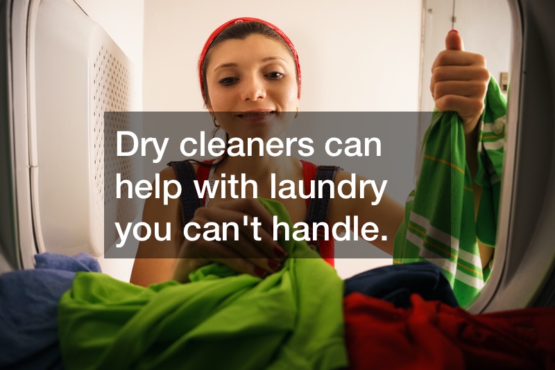 Dry cleaners can help with laundry you can't handle.